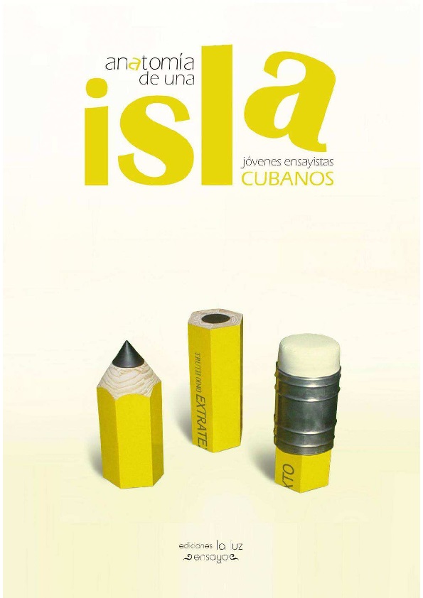 Anatomía de una isla. Jóvenes ensayistas cubanos, Reynaldo Lastre, Ediciones La Luz, 2015.
