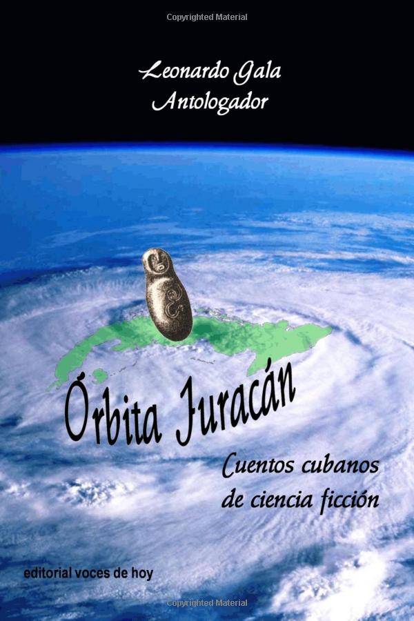 Órbita Juracán: Cuentos cubanos de ciencia ficción, Leonardo Gala, Voces de Hoy, 2016
